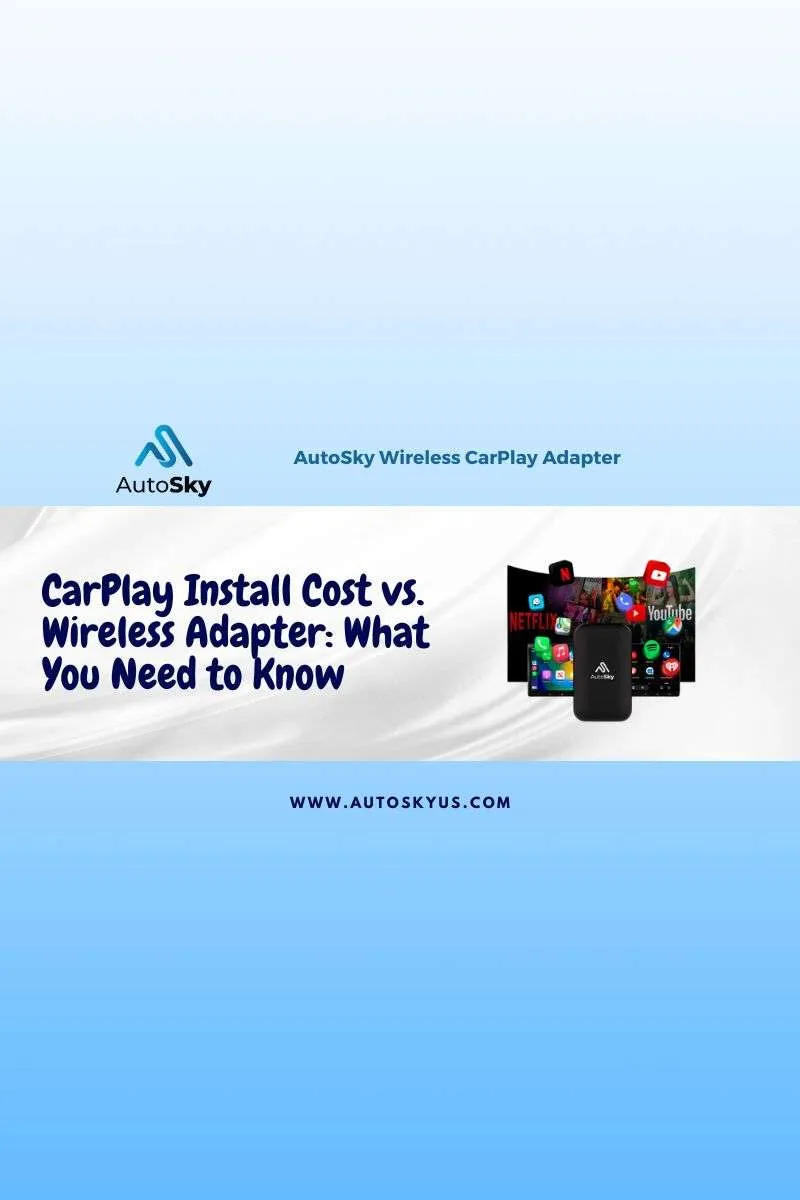 CarPlay Install Cost vs. Wireless Adapter: What You Need to Know